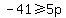 -41%3E=5p