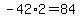 -42%2A2=84
