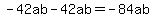 -42ab-42ab=-84ab