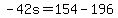 -42s=154-196
