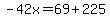 -42x=69%2B225
