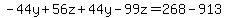-44y%2B56z%2B44y-99z=268-913