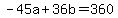 -45a+%2B+36b+=+360