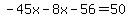 -45x-8x-56=50