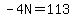 -4N=113