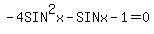 -4SIN%5E2x+-+SINx+-1+=+0