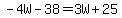 -4W-38=3W%2B25