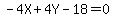 -4X+%2B+4Y+-+18+=+0