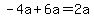 -4a%2B6a=2a