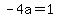 -4a=1