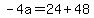 \"-4a=24%2B48\"