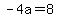 -4a=8