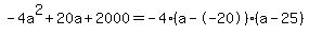 -4a%5E2%2B20a%2B2000+=+-4%28a--20%29%2A%28a-25%29