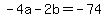 -4a+-+2b+=+-+74