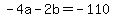 -4a+-+2b+=+-110