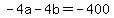-4a+-+4b+=+-400