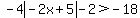 -4abs%28-2x%2B5%29-2%3E-18