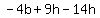 -4b%2B9h+-+14h