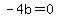 -4b=0