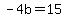 -4b=15