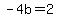 -4b=2