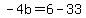 -4b=6-33