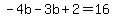 -4b-3b%2B2=16