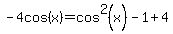 -4cos%28x%29=cos%5E2%28x%29-1%2B4