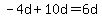 -4d%2B10d=6d