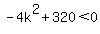 -4k%5E2%2B320%3C0