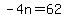-4n=62