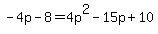 -4p-8=4p%5E2-15p%2B10