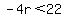 -4r%3C22