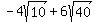 -4sqrt%2810%29+%2B+6sqrt%2840%29