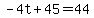 -4t%2B45=44