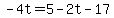 -4t=5-2t-17