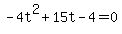 -4t%5E2%2B15t-4+=+0