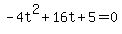 -4t%5E2%2B16t%2B5+=+0