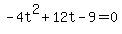 -4t%5E2+%2B+12t+-+9+=+0