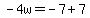 -4w=-7%2B7