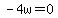 -4w=0