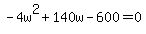 -4w%5E2+%2B+140w+-600=0