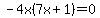-4x%287x+%2B+1%29+=+0