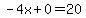 \"-4x%2B0=20\"