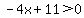-4x%2B11%3E0