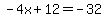 -4x%2B12=-32
