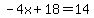 -4x%2B18+=+14