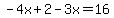 -4x%2B2-3x=16