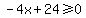-4x%2B24%3E=0