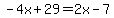 -4x%2B29=2x-7